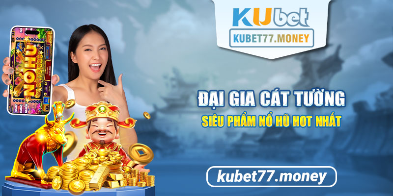 Đại Gia Cát Tường - Siêu Phẩm Nổ Hũ Mới Ra Mắt 2024