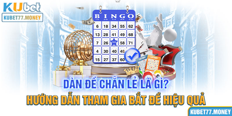 Dàn Đề Chẵn Lẻ Là Gì? Cách Bắt Đề Bất Bại Cho Lô Thủ