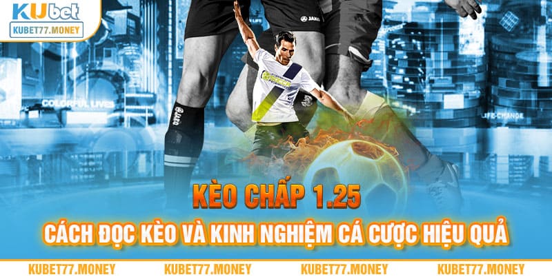 Kèo Chấp 1.25 | Cách Đọc Kèo Và Kinh Nghiệm Cá Cược Hiệu Quả