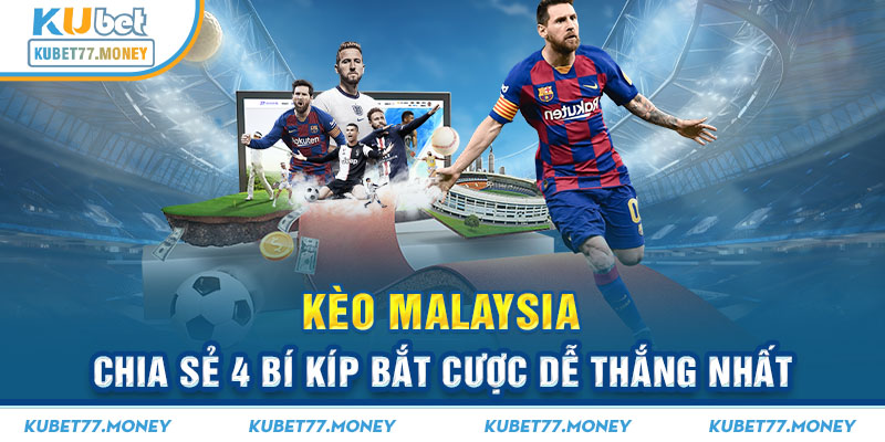 Kèo Malaysia - Chia Sẻ 4 Bí Kíp Bắt Cược Dễ Thắng Nhất