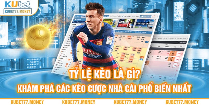 Tỷ Lệ Kèo Là Gì? Khám Phá Các Kèo Cược Nhà Cái Phổ Biến Nhất