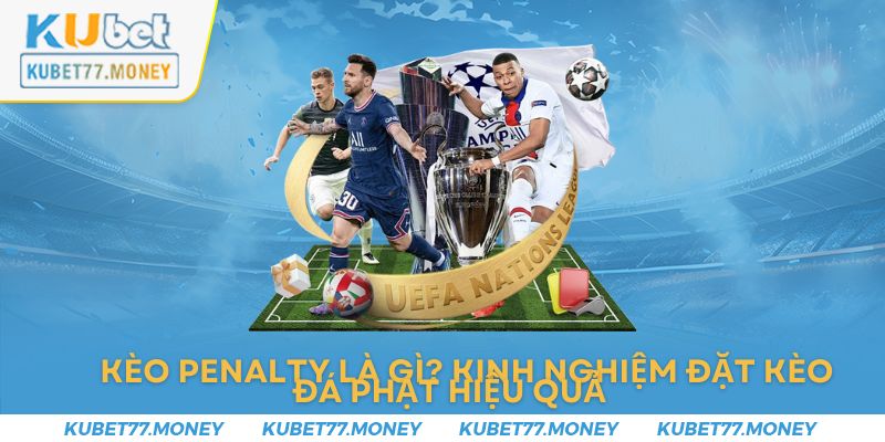 Kèo Penalty Là Gì? Kinh Nghiệm Đặt Kèo Đá Phạt Hiệu Quả