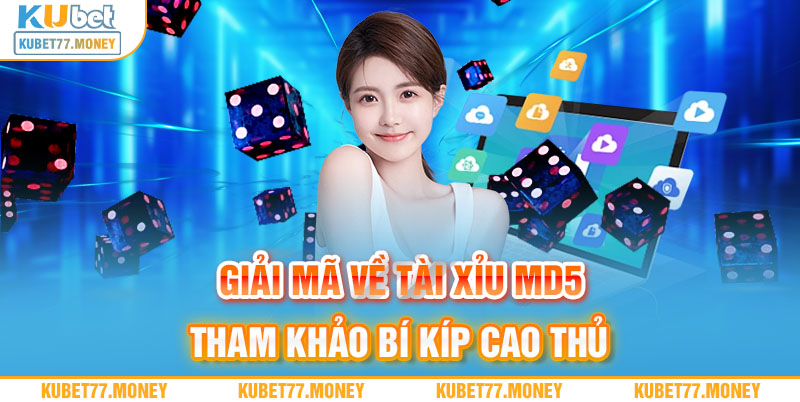 Giải Mã Về Tài Xỉu MD5 - Tham Khảo Bí Kíp Cao Thủ